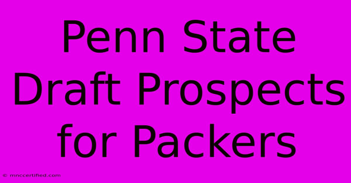 Penn State Draft Prospects For Packers