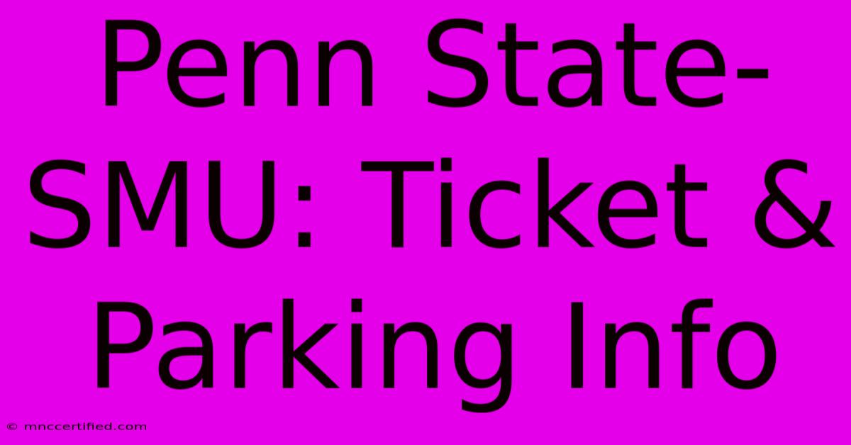 Penn State-SMU: Ticket & Parking Info