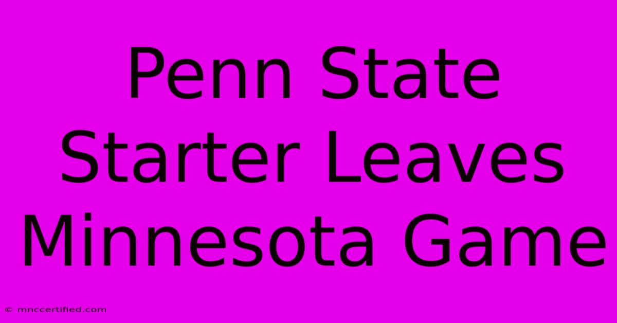 Penn State Starter Leaves Minnesota Game