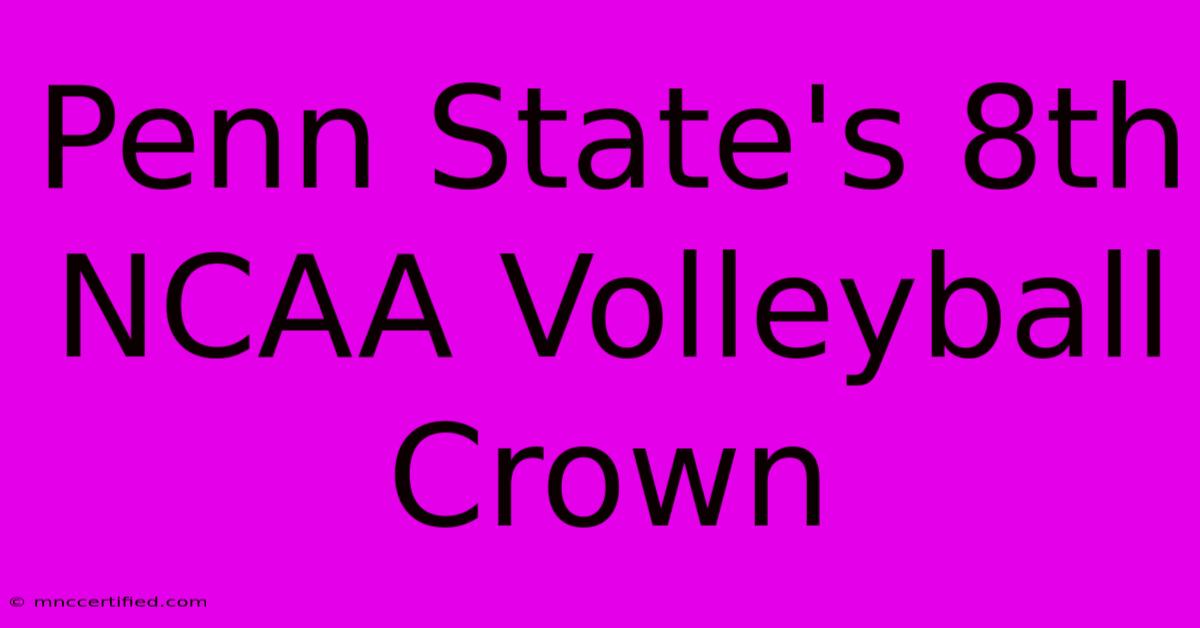 Penn State's 8th NCAA Volleyball Crown