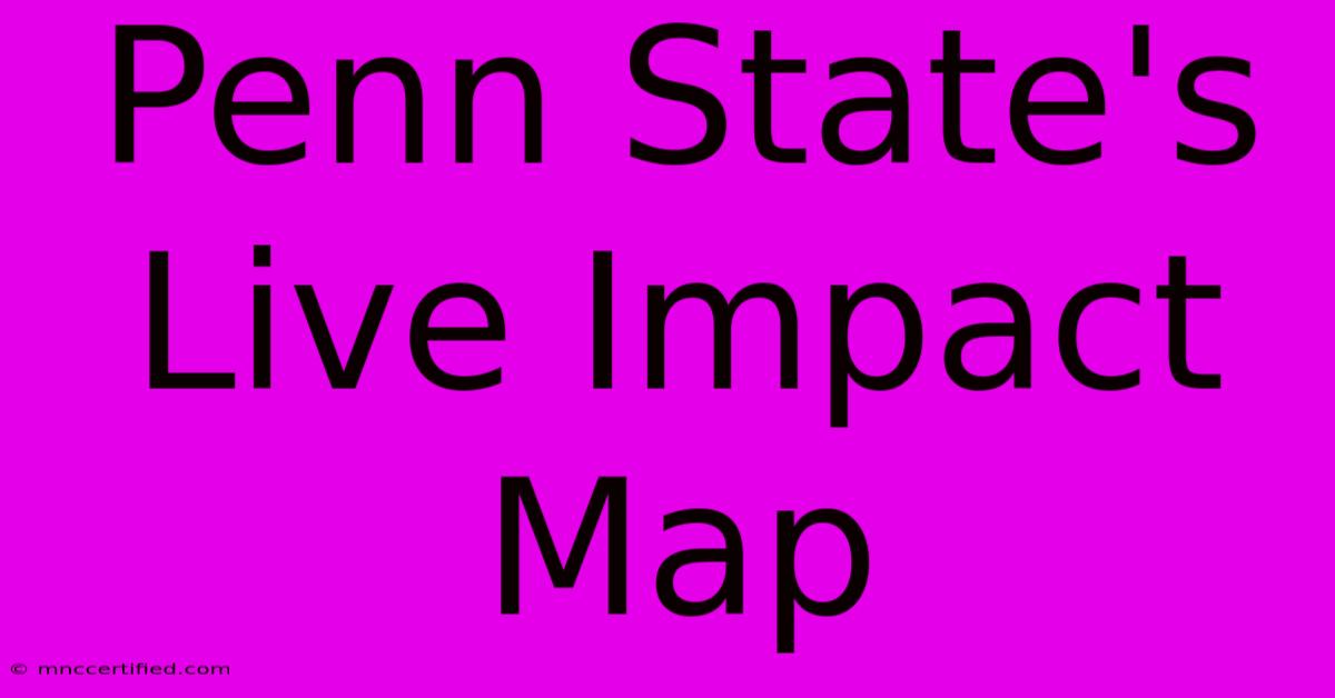 Penn State's Live Impact Map