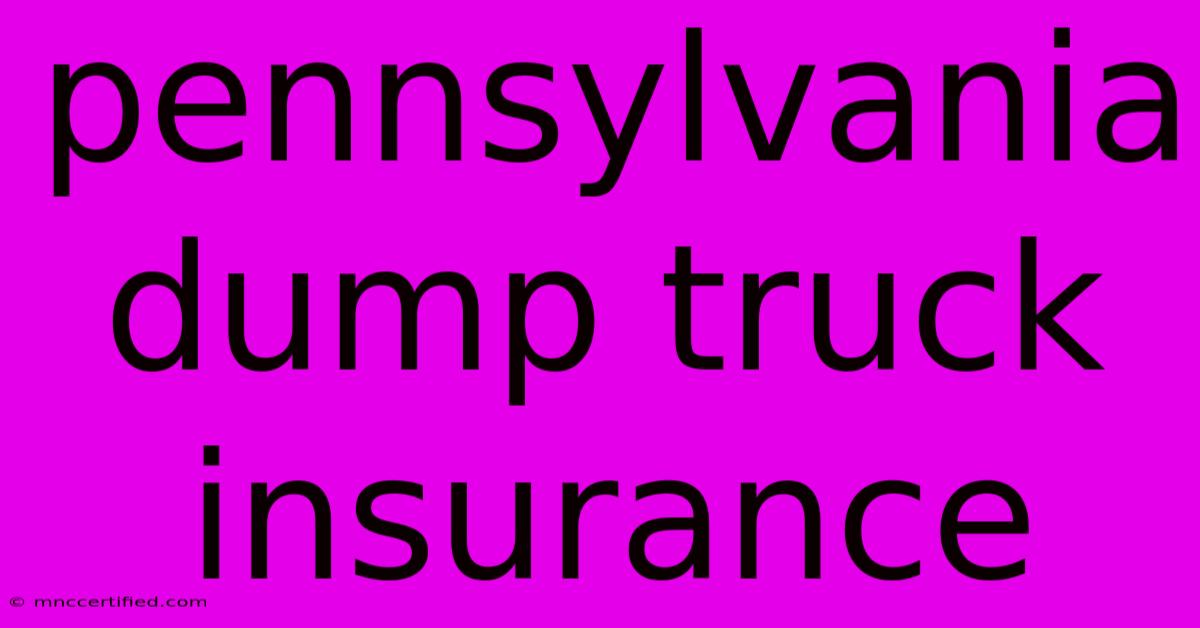 Pennsylvania Dump Truck Insurance