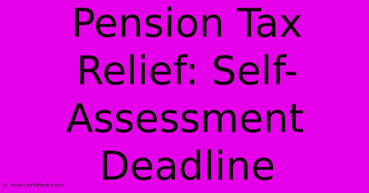 Pension Tax Relief: Self-Assessment Deadline