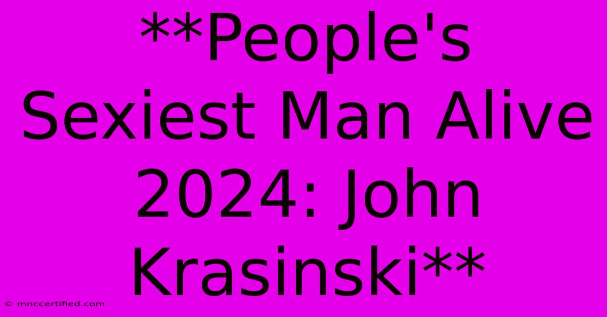 **People's Sexiest Man Alive 2024: John Krasinski**