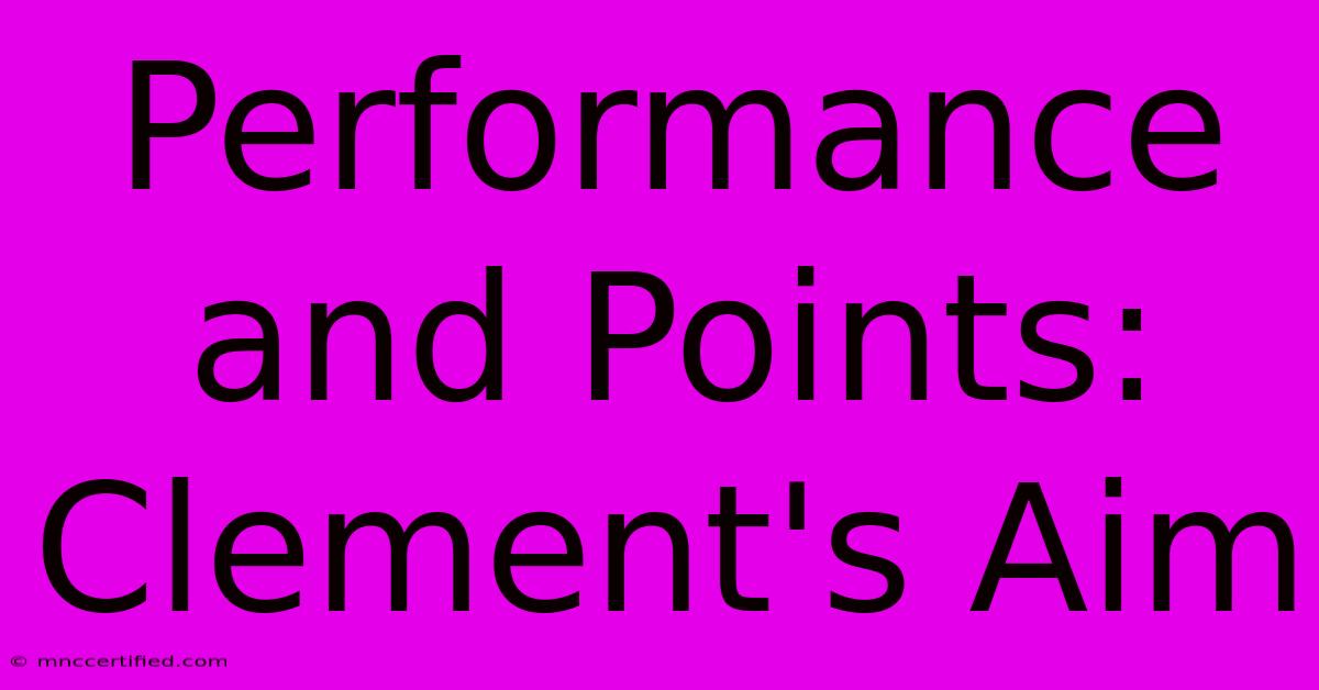 Performance And Points: Clement's Aim