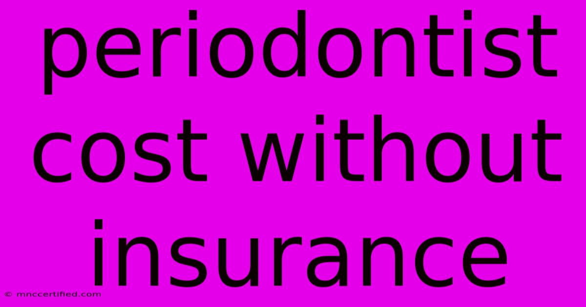 Periodontist Cost Without Insurance