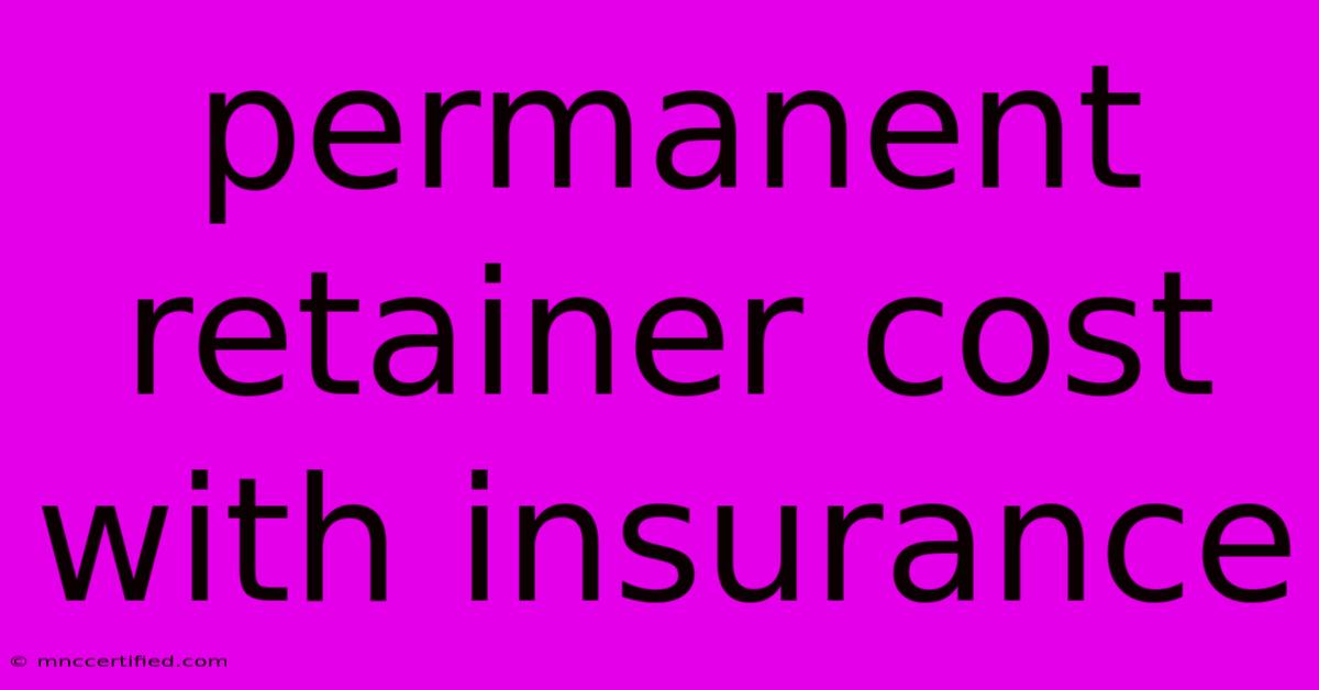 Permanent Retainer Cost With Insurance