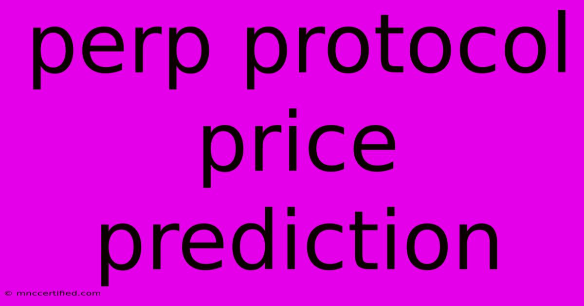 Perp Protocol Price Prediction