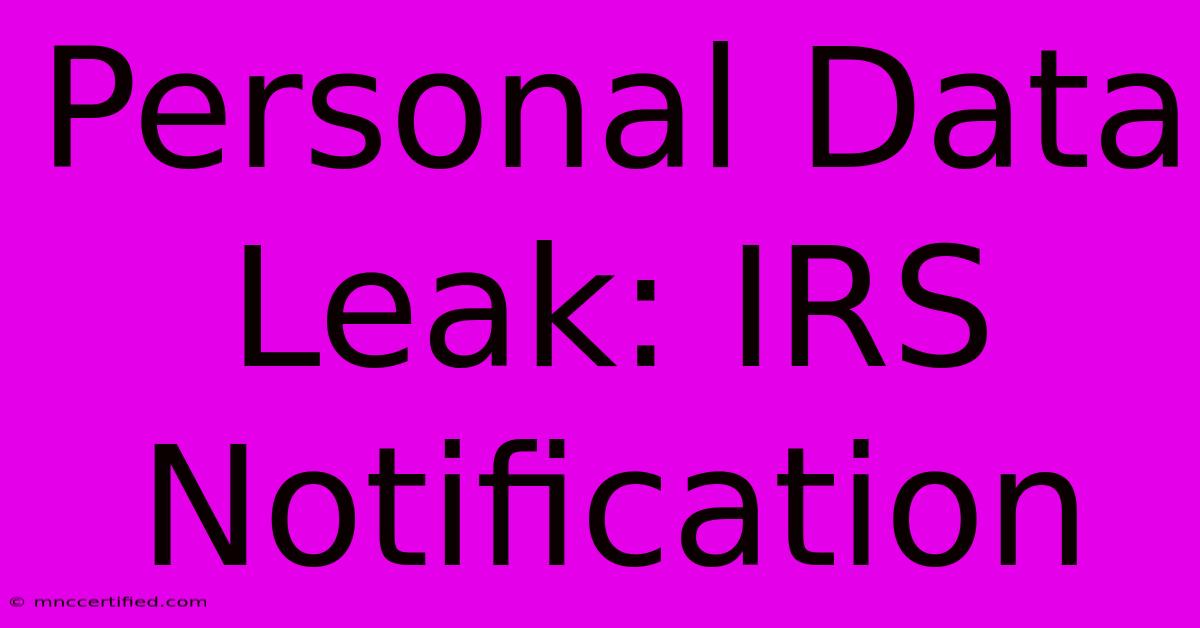 Personal Data Leak: IRS Notification