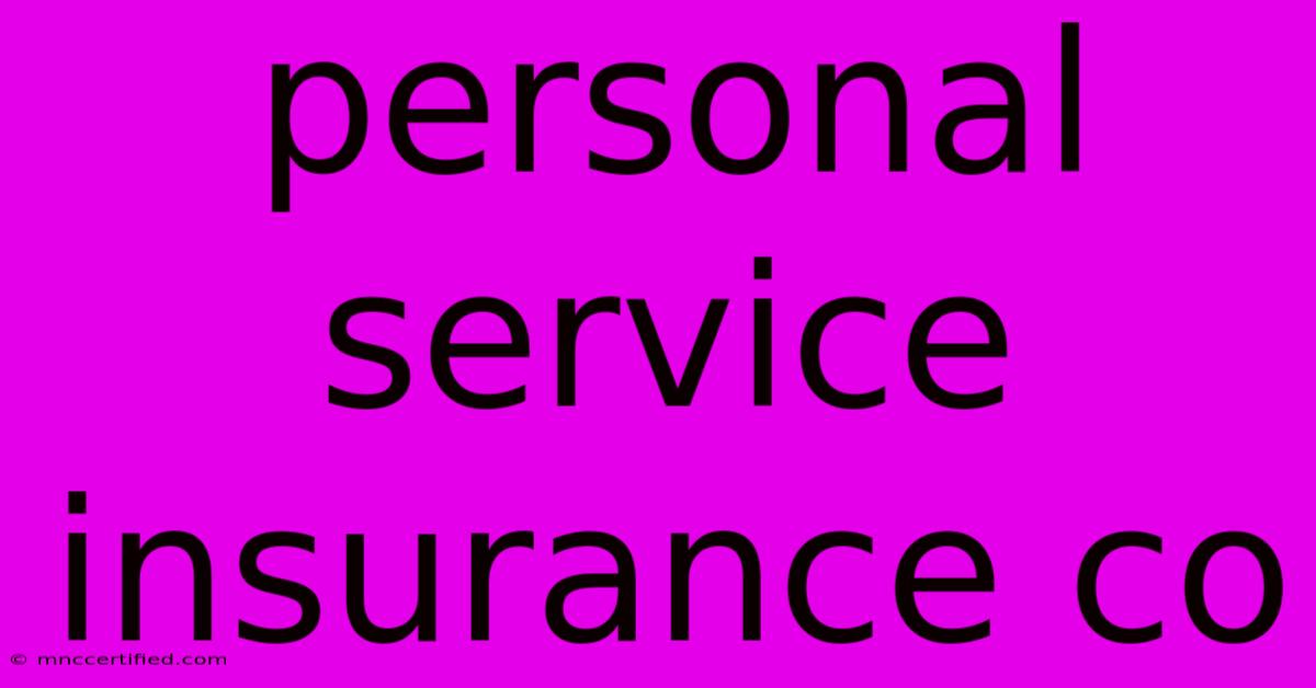 Personal Service Insurance Co