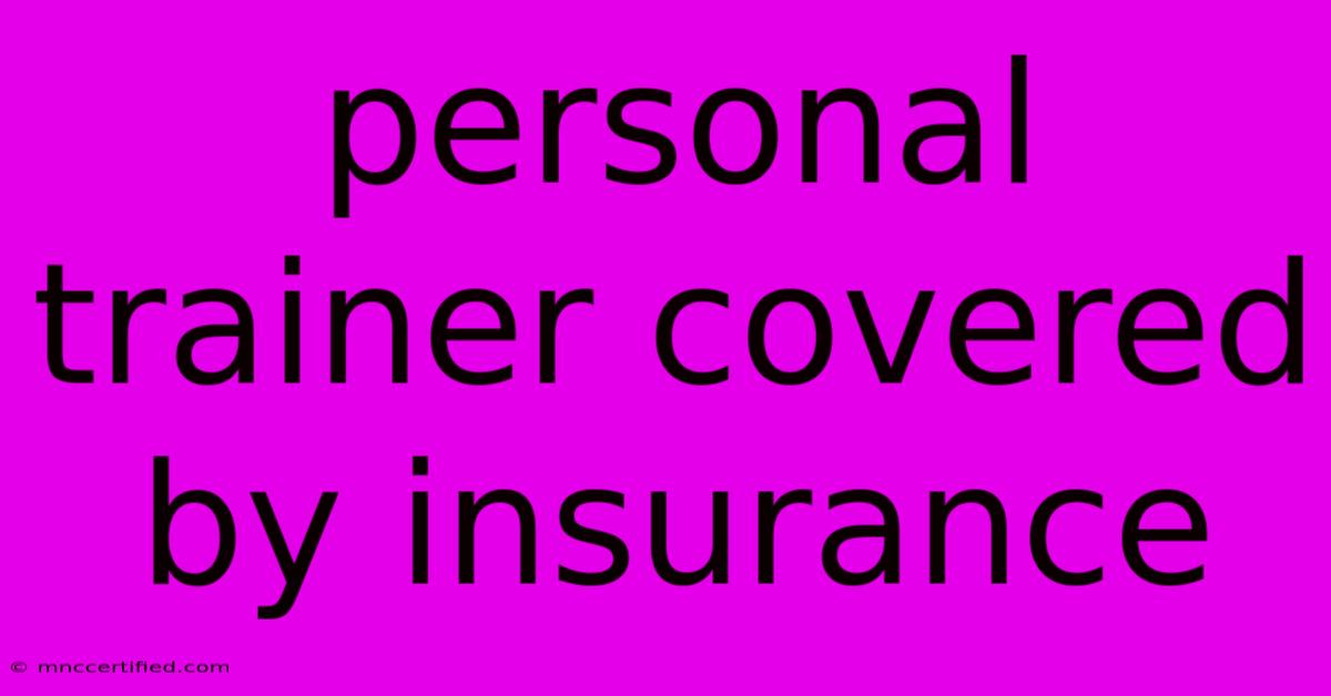 Personal Trainer Covered By Insurance