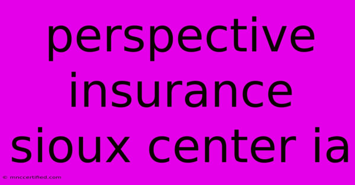 Perspective Insurance Sioux Center Ia