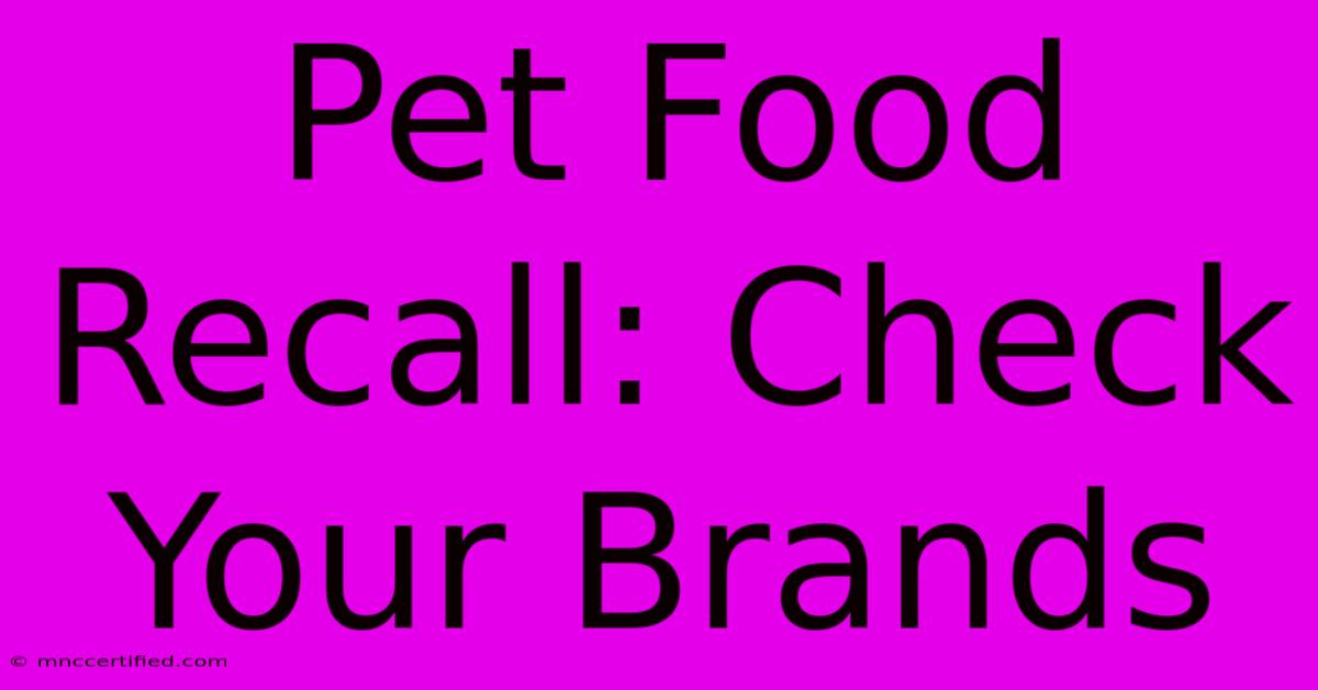 Pet Food Recall: Check Your Brands