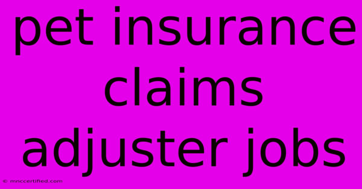 Pet Insurance Claims Adjuster Jobs