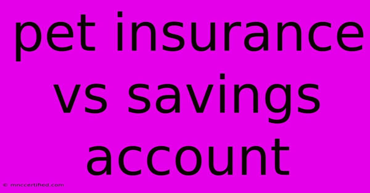 Pet Insurance Vs Savings Account