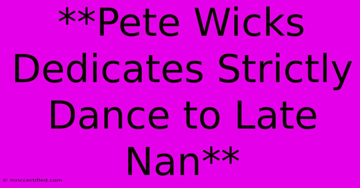 **Pete Wicks Dedicates Strictly Dance To Late Nan**