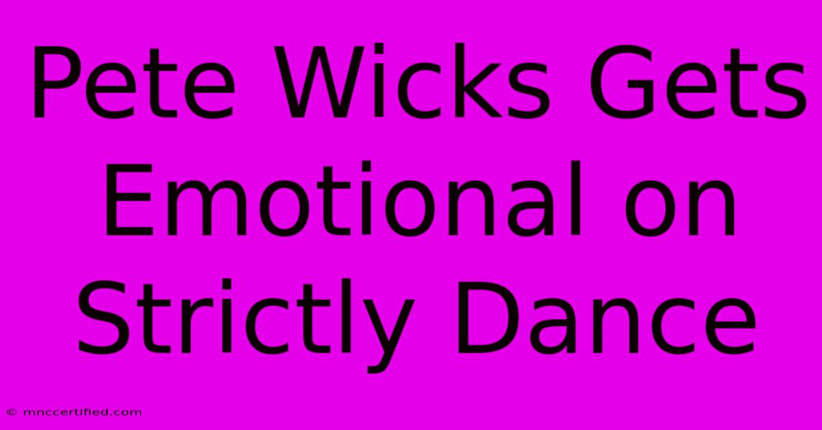 Pete Wicks Gets Emotional On Strictly Dance 