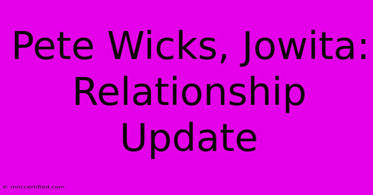 Pete Wicks, Jowita: Relationship Update