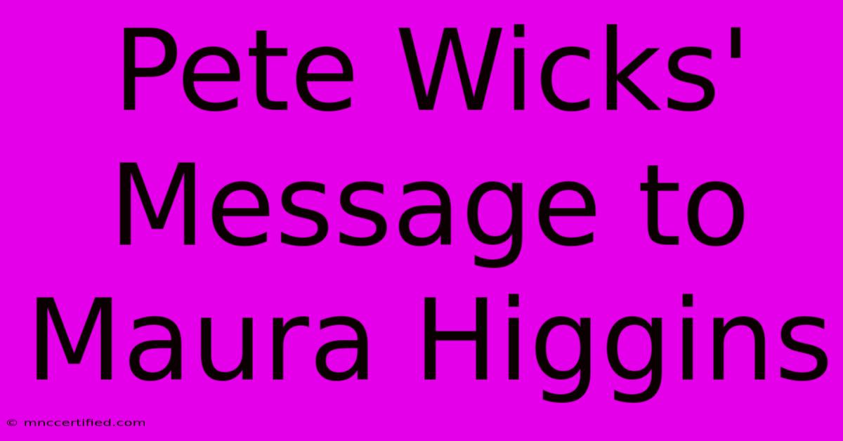 Pete Wicks' Message To Maura Higgins