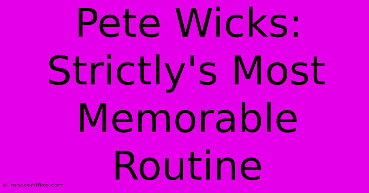 Pete Wicks: Strictly's Most Memorable Routine