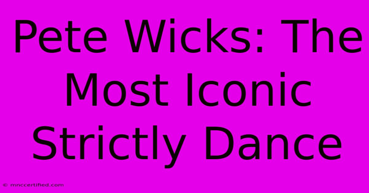 Pete Wicks: The Most Iconic Strictly Dance