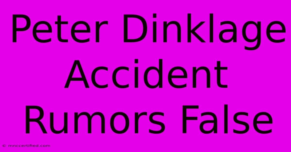 Peter Dinklage Accident Rumors False