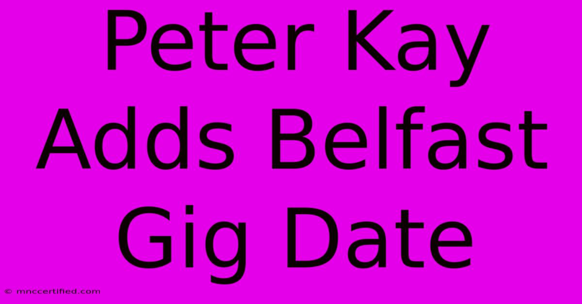 Peter Kay Adds Belfast Gig Date