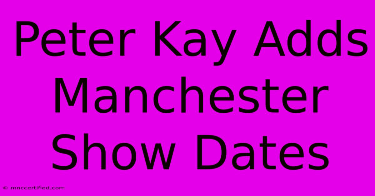 Peter Kay Adds Manchester Show Dates