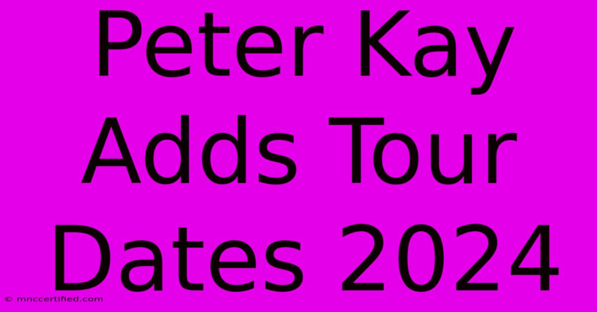 Peter Kay Adds Tour Dates 2024