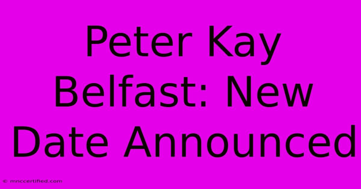 Peter Kay Belfast: New Date Announced