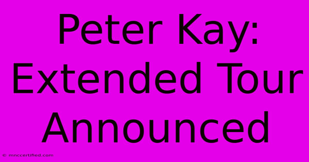 Peter Kay: Extended Tour Announced