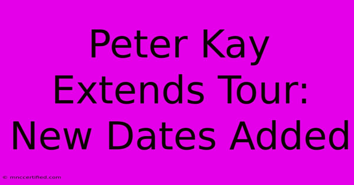 Peter Kay Extends Tour: New Dates Added