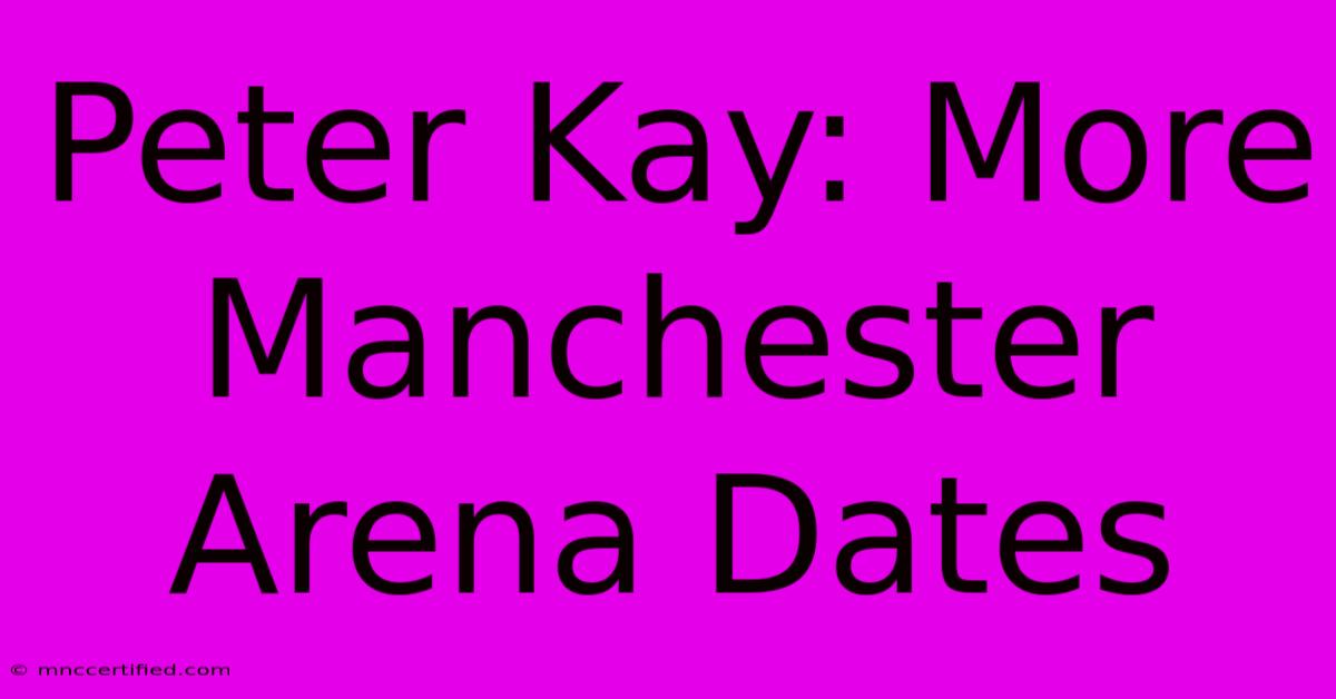 Peter Kay: More Manchester Arena Dates