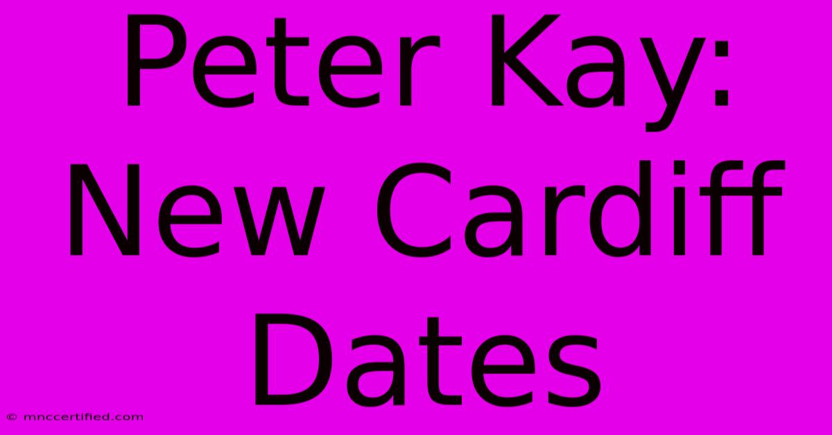 Peter Kay: New Cardiff Dates