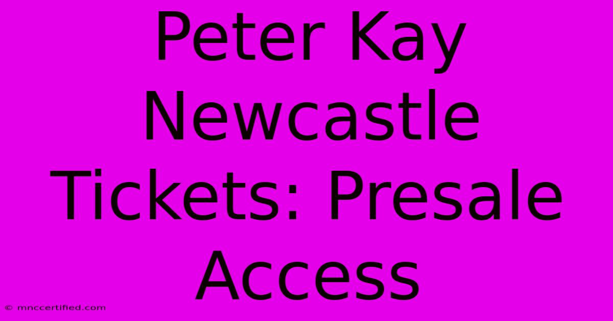 Peter Kay Newcastle Tickets: Presale Access