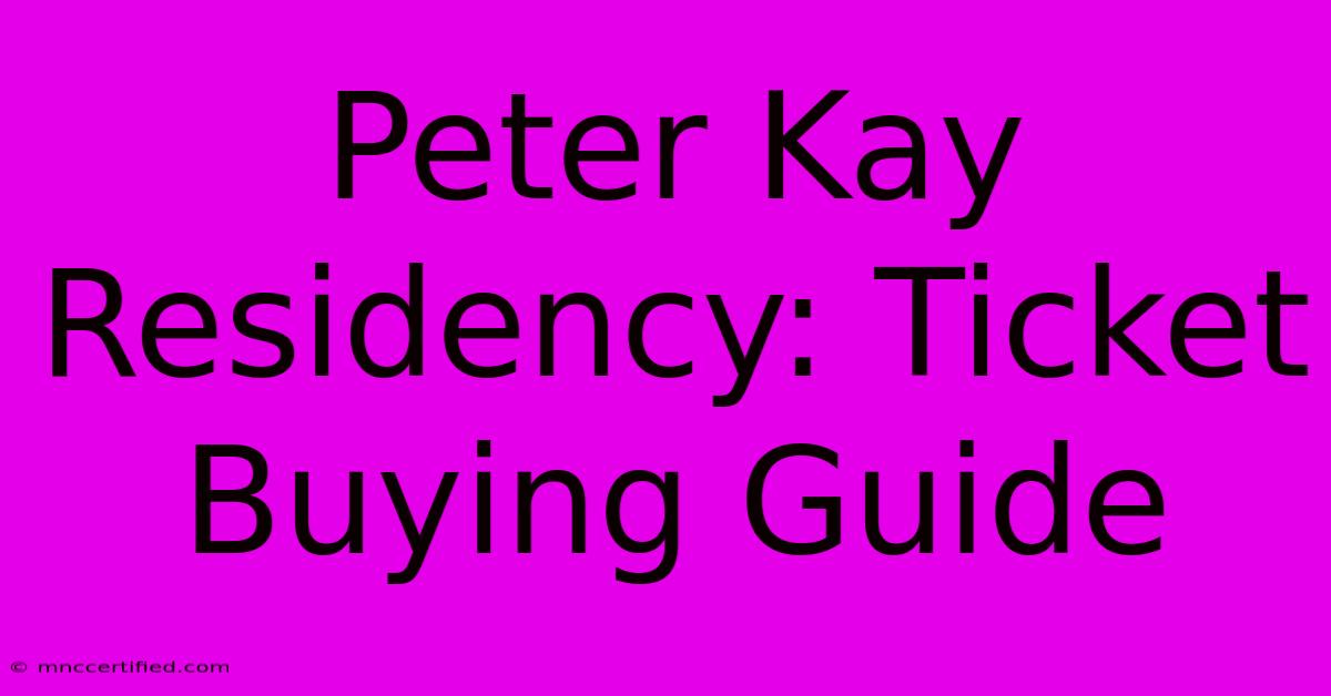 Peter Kay Residency: Ticket Buying Guide