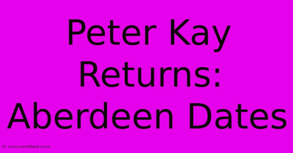 Peter Kay Returns: Aberdeen Dates