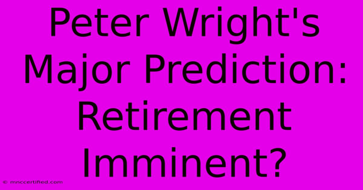 Peter Wright's Major Prediction: Retirement Imminent?