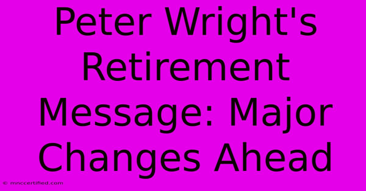 Peter Wright's Retirement Message: Major Changes Ahead