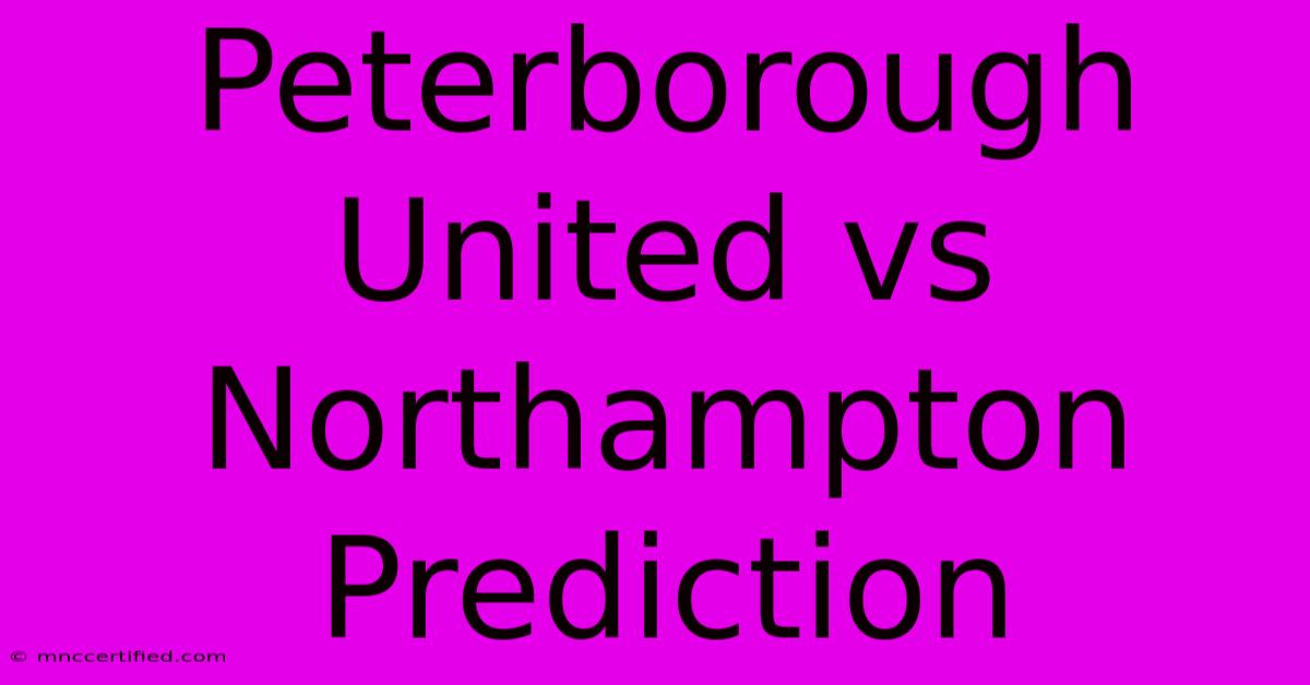 Peterborough United Vs Northampton Prediction