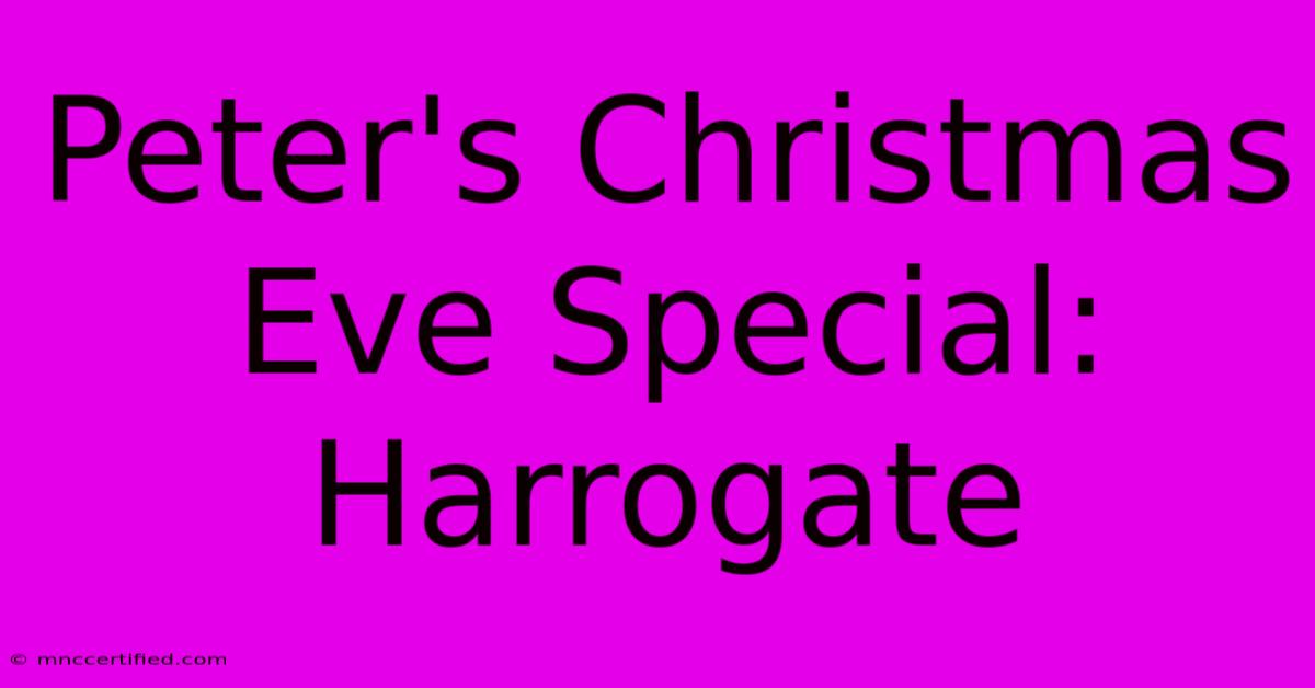 Peter's Christmas Eve Special: Harrogate