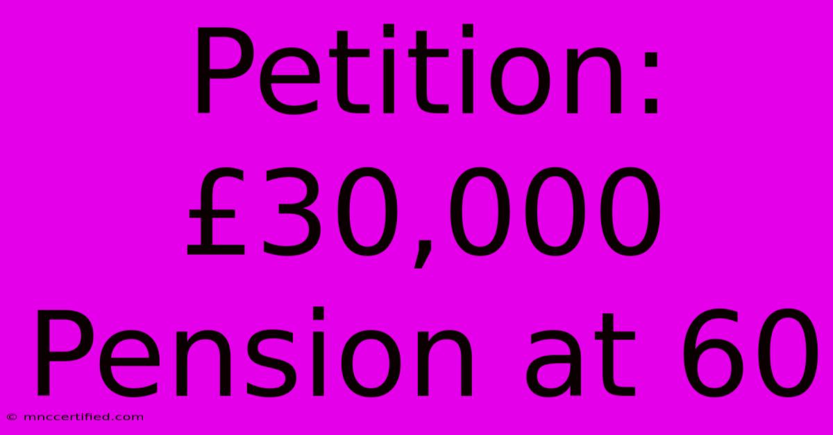 Petition: £30,000 Pension At 60