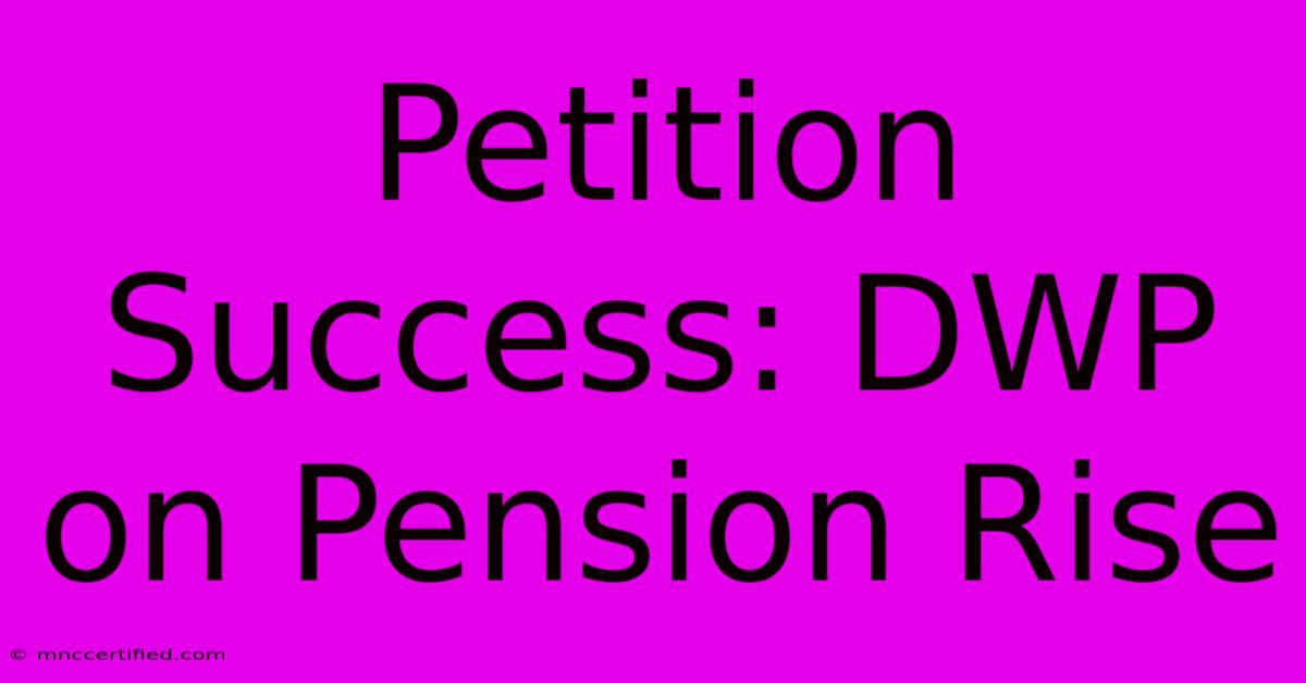 Petition Success: DWP On Pension Rise