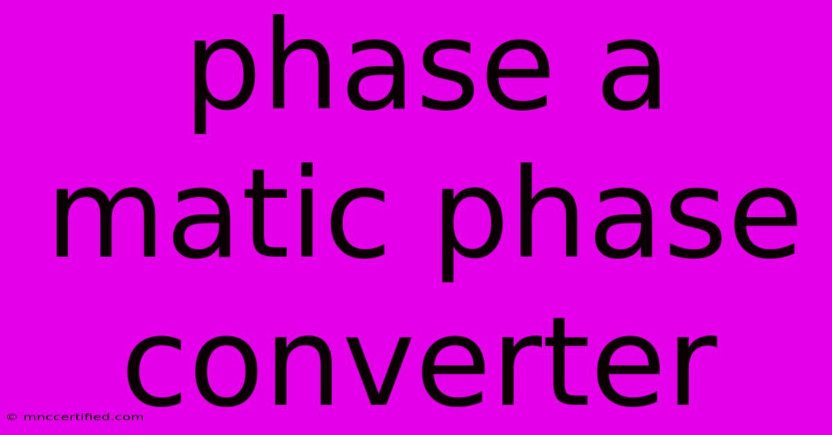 Phase A Matic Phase Converter