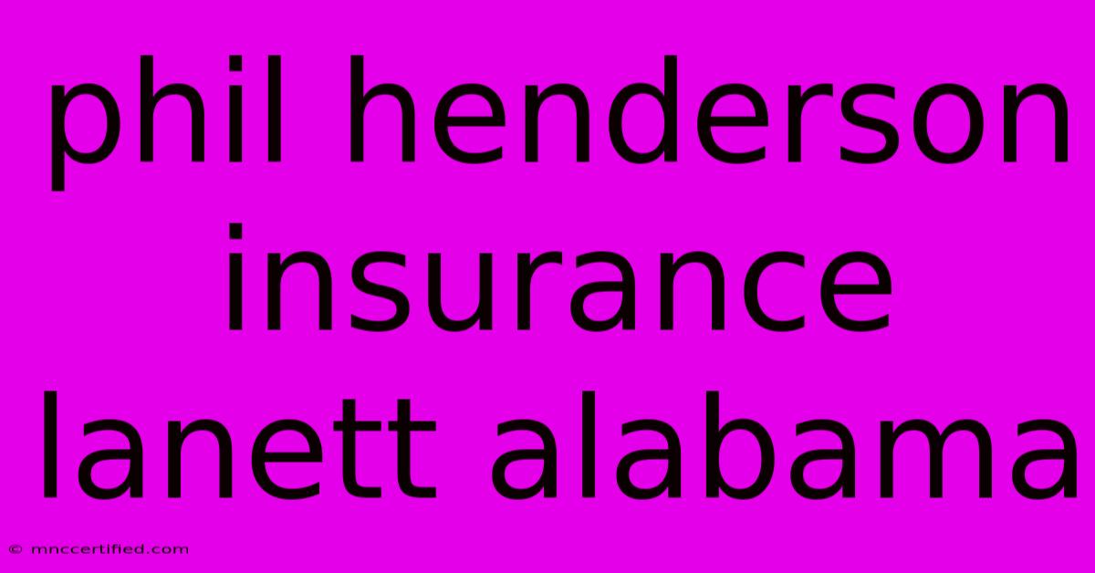 Phil Henderson Insurance Lanett Alabama