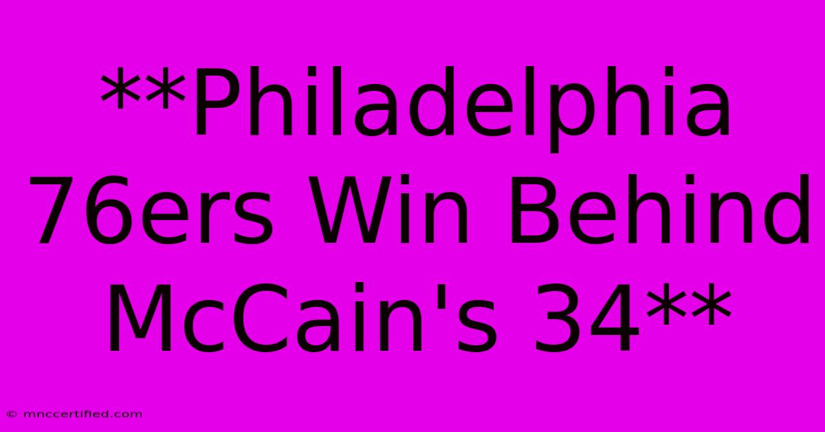 **Philadelphia 76ers Win Behind McCain's 34** 