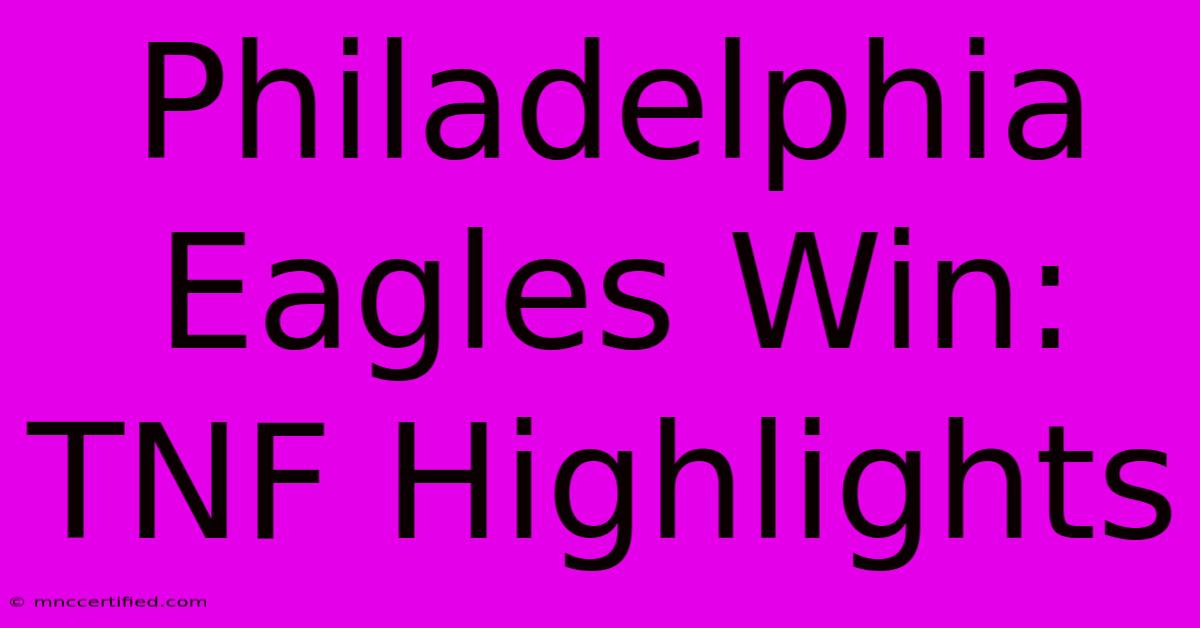 Philadelphia Eagles Win: TNF Highlights