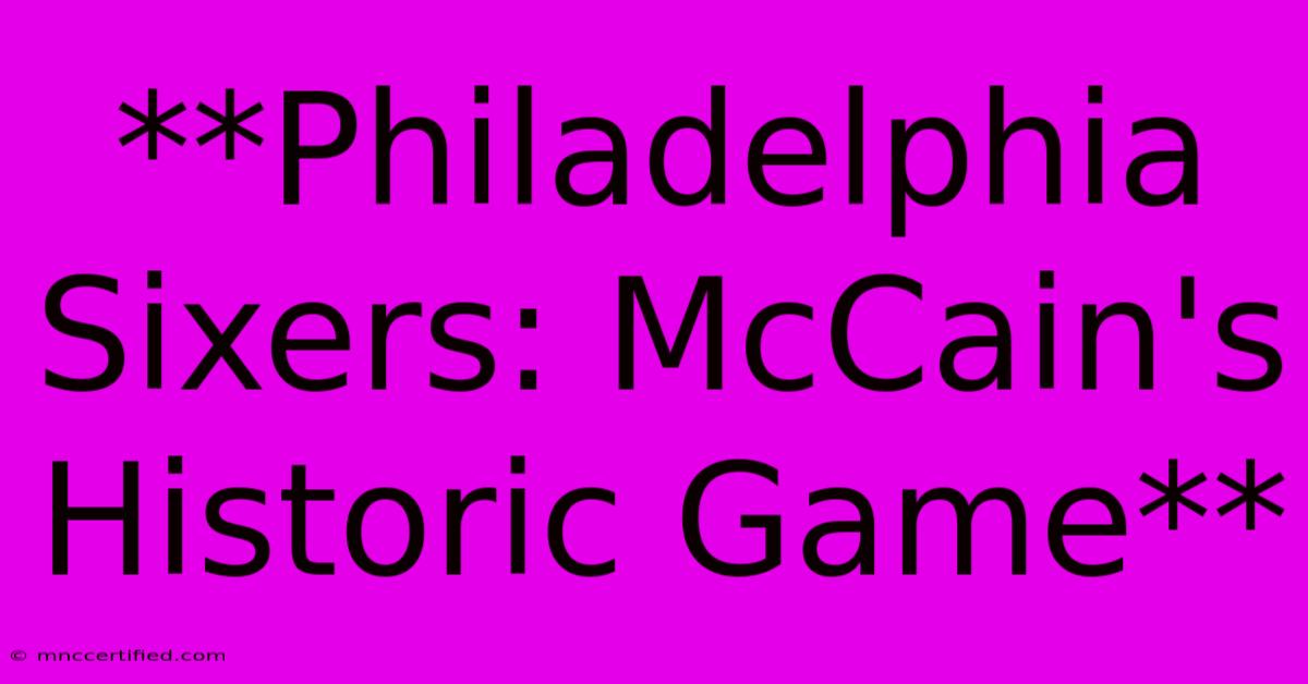 **Philadelphia Sixers: McCain's Historic Game** 