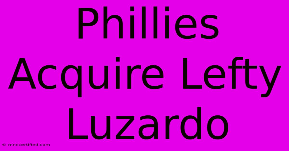 Phillies Acquire Lefty Luzardo