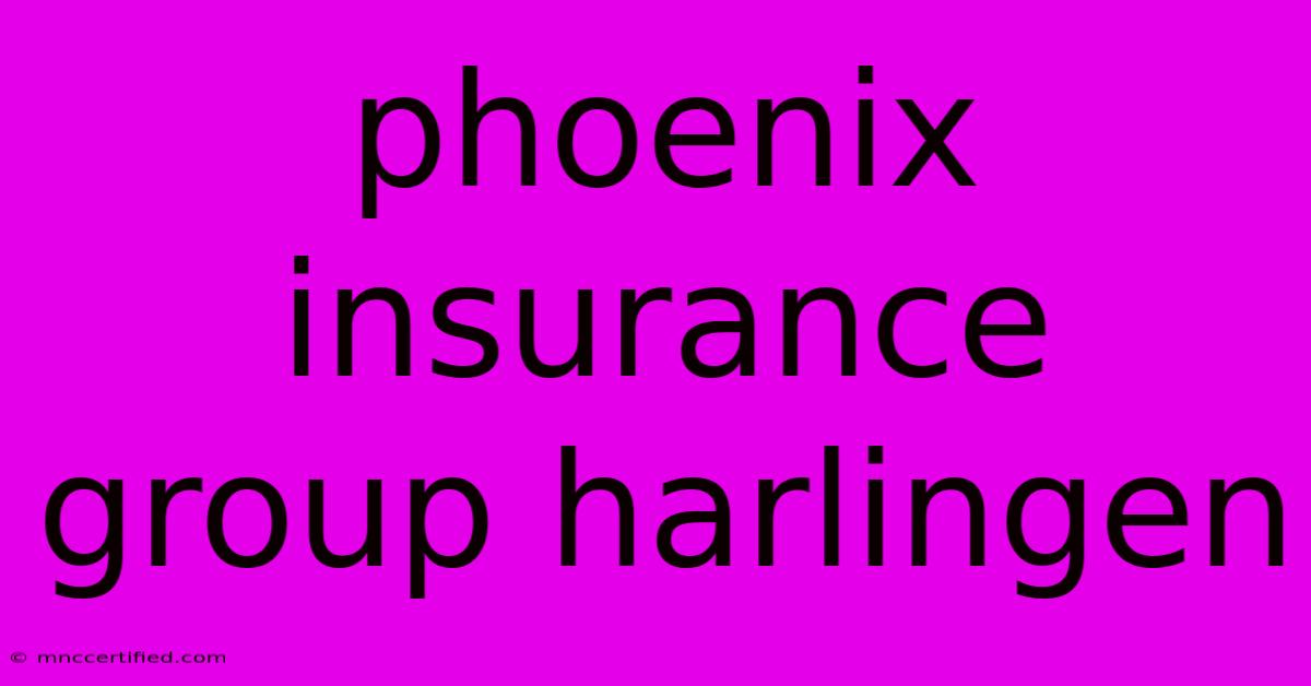 Phoenix Insurance Group Harlingen